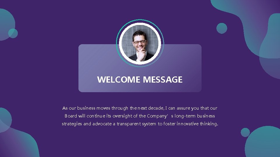WELCOME MESSAGE As our business moves through the next decade, I can assure you WELCOME MESSAGE As our business moves through the next decade, I can assure you