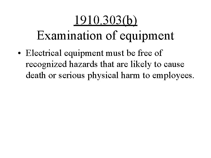 1910. 303(b) Examination of equipment • Electrical equipment must be free of recognized hazards