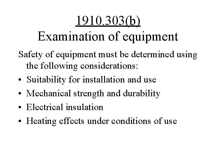 1910. 303(b) Examination of equipment Safety of equipment must be determined using the following