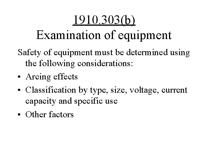 1910. 303(b) Examination of equipment Safety of equipment must be determined using the following