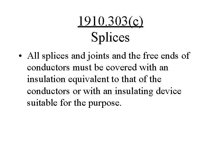 1910. 303(c) Splices • All splices and joints and the free ends of conductors