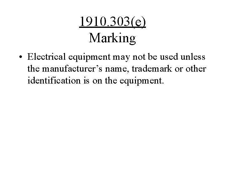 1910. 303(e) Marking • Electrical equipment may not be used unless the manufacturer’s name,