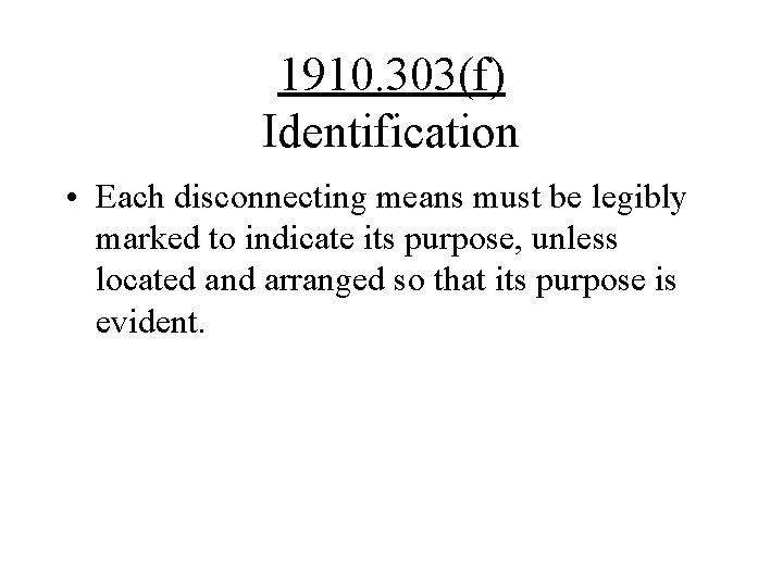 1910. 303(f) Identification • Each disconnecting means must be legibly marked to indicate its