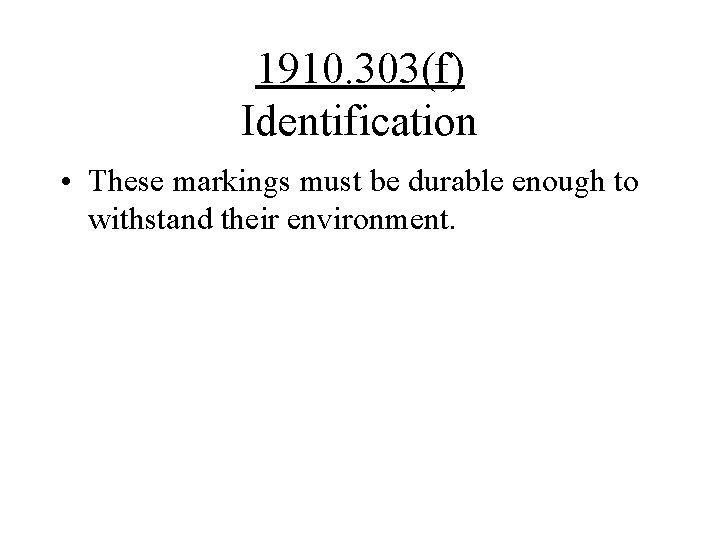 1910. 303(f) Identification • These markings must be durable enough to withstand their environment.