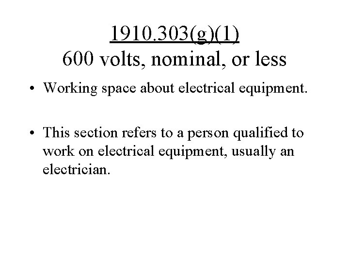 1910. 303(g)(1) 600 volts, nominal, or less • Working space about electrical equipment. •