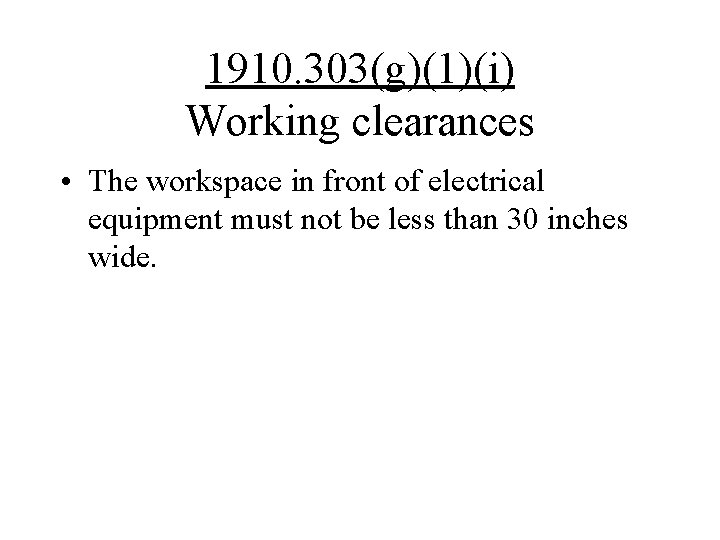 1910. 303(g)(1)(i) Working clearances • The workspace in front of electrical equipment must not