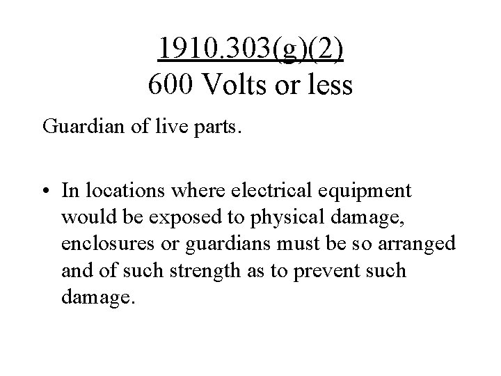 1910. 303(g)(2) 600 Volts or less Guardian of live parts. • In locations where