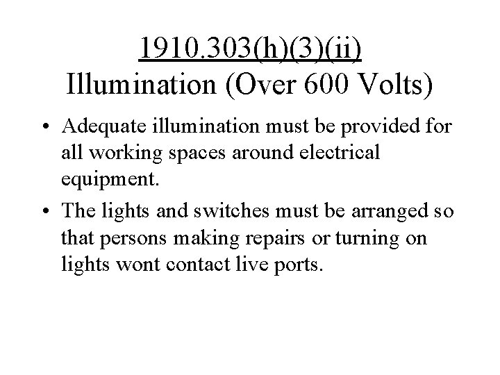 1910. 303(h)(3)(ii) Illumination (Over 600 Volts) • Adequate illumination must be provided for all