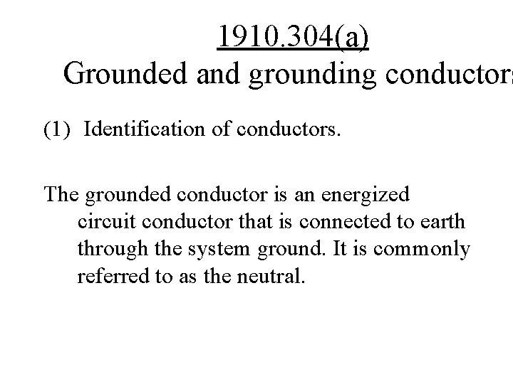 1910. 304(a) Grounded and grounding conductors (1) Identification of conductors. The grounded conductor is