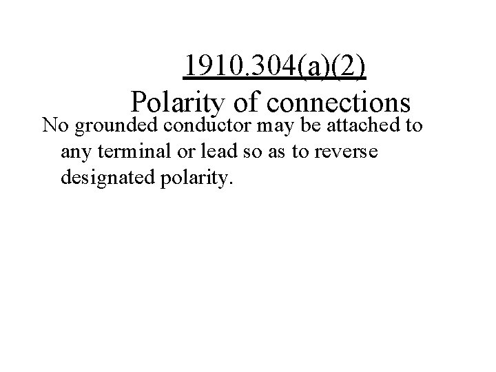 1910. 304(a)(2) Polarity of connections No grounded conductor may be attached to any terminal