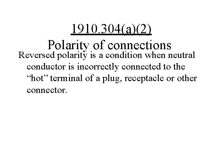 1910. 304(a)(2) Polarity of connections Reversed polarity is a condition when neutral conductor is