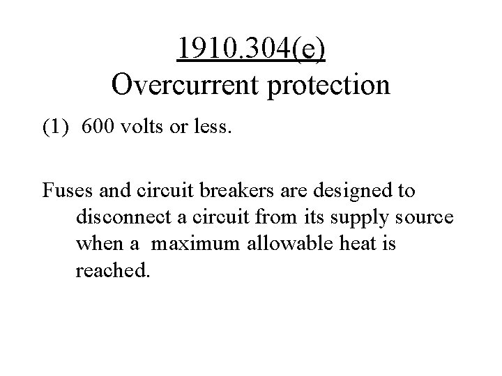 1910. 304(e) Overcurrent protection (1) 600 volts or less. Fuses and circuit breakers are