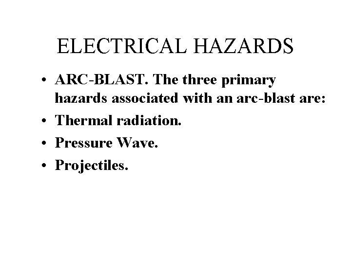 ELECTRICAL HAZARDS • ARC-BLAST. The three primary hazards associated with an arc-blast are: •