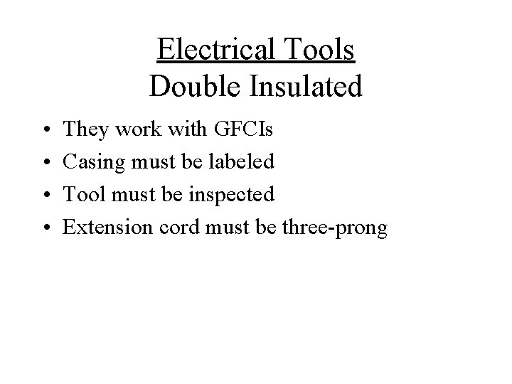 Electrical Tools Double Insulated • • They work with GFCIs Casing must be labeled