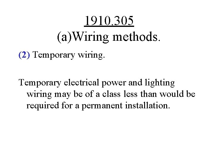 1910. 305 (a)Wiring methods. (2) Temporary wiring. Temporary electrical power and lighting wiring may