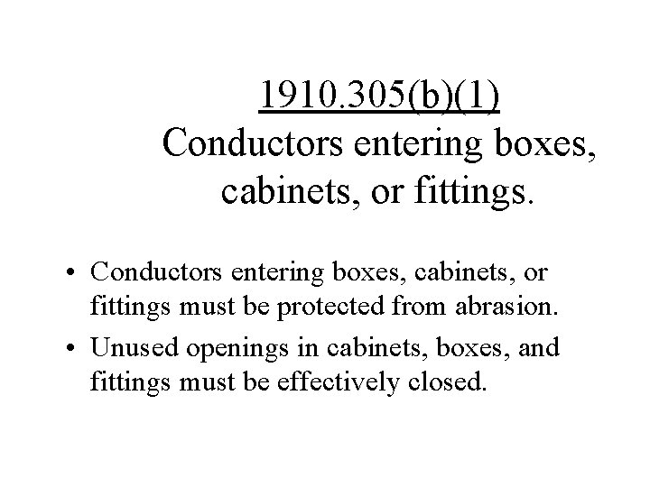 1910. 305(b)(1) Conductors entering boxes, cabinets, or fittings. • Conductors entering boxes, cabinets, or