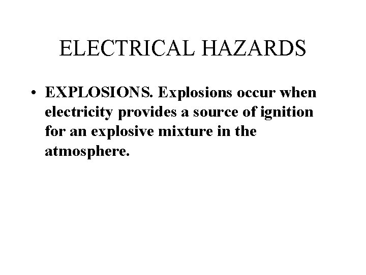 ELECTRICAL HAZARDS • EXPLOSIONS. Explosions occur when electricity provides a source of ignition for