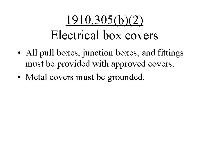 1910. 305(b)(2) Electrical box covers • All pull boxes, junction boxes, and fittings must