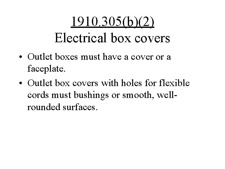 1910. 305(b)(2) Electrical box covers • Outlet boxes must have a cover or a