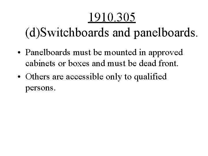 1910. 305 (d)Switchboards and panelboards. • Panelboards must be mounted in approved cabinets or