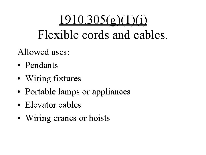 1910. 305(g)(1)(i) Flexible cords and cables. Allowed uses: • Pendants • Wiring fixtures •