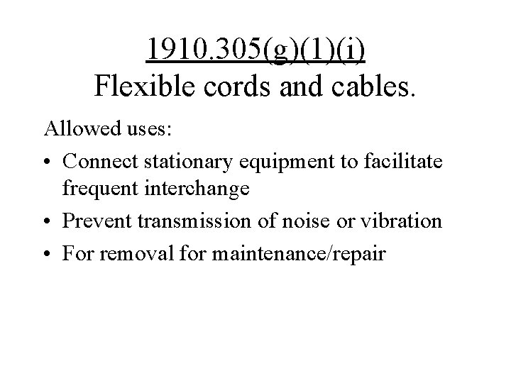 1910. 305(g)(1)(i) Flexible cords and cables. Allowed uses: • Connect stationary equipment to facilitate