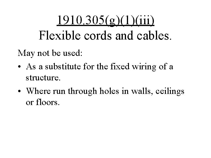 1910. 305(g)(1)(iii) Flexible cords and cables. May not be used: • As a substitute