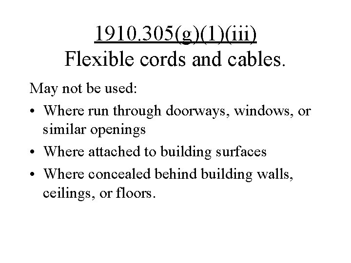 1910. 305(g)(1)(iii) Flexible cords and cables. May not be used: • Where run through