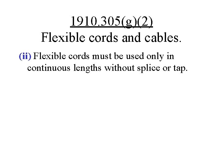 1910. 305(g)(2) Flexible cords and cables. (ii) Flexible cords must be used only in