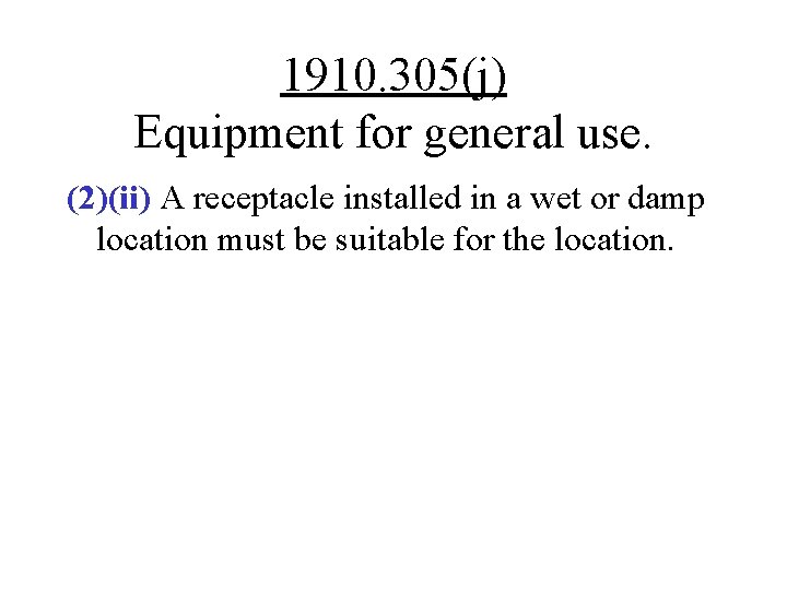 1910. 305(j) Equipment for general use. (2)(ii) A receptacle installed in a wet or