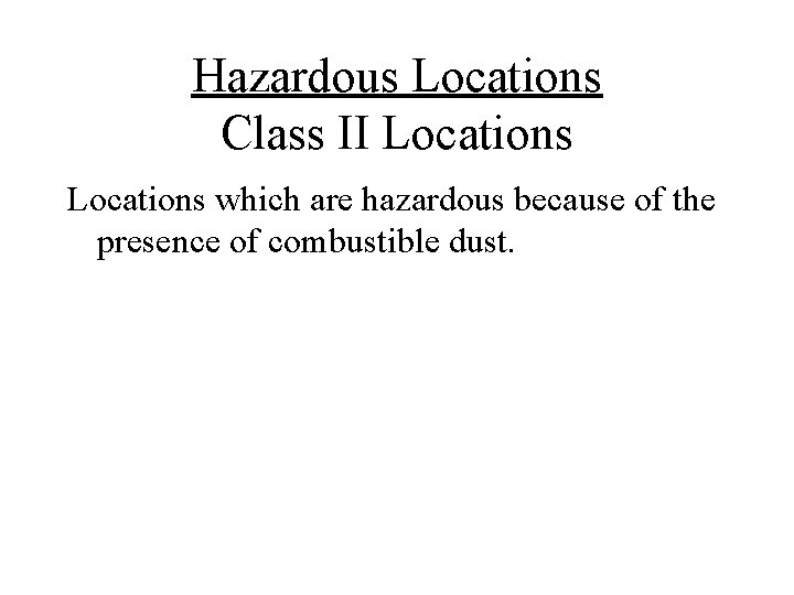 Hazardous Locations Class II Locations which are hazardous because of the presence of combustible