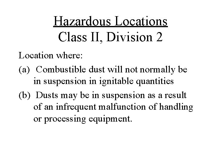 Hazardous Locations Class II, Division 2 Location where: (a) Combustible dust will not normally