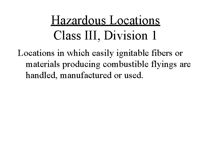 Hazardous Locations Class III, Division 1 Locations in which easily ignitable fibers or materials