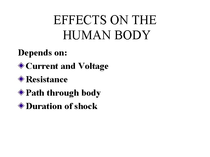 EFFECTS ON THE HUMAN BODY Depends on: Current and Voltage Resistance Path through body