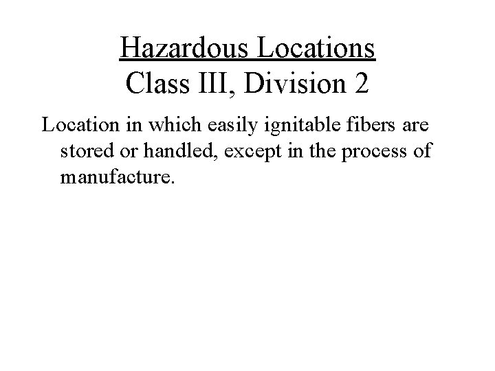 Hazardous Locations Class III, Division 2 Location in which easily ignitable fibers are stored