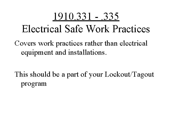 1910. 331 -. 335 Electrical Safe Work Practices Covers work practices rather than electrical