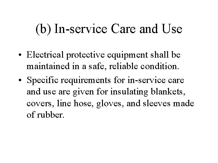 (b) In-service Care and Use • Electrical protective equipment shall be maintained in a