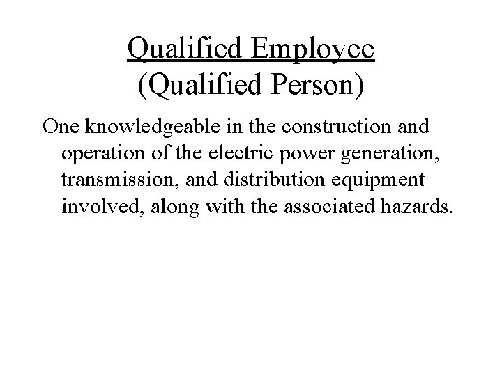 Qualified Employee (Qualified Person) One knowledgeable in the construction and operation of the electric