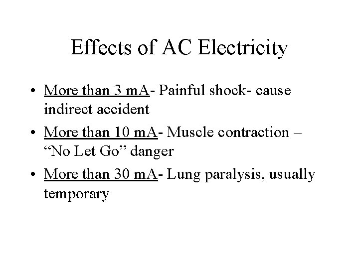 Effects of AC Electricity • More than 3 m. A- Painful shock- cause indirect