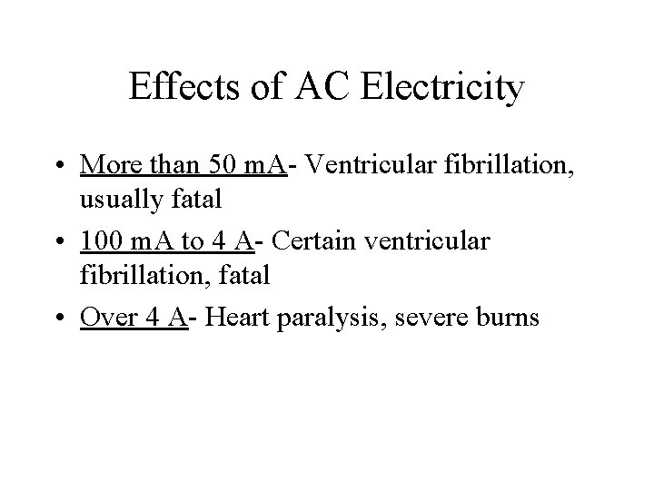 Effects of AC Electricity • More than 50 m. A- Ventricular fibrillation, usually fatal