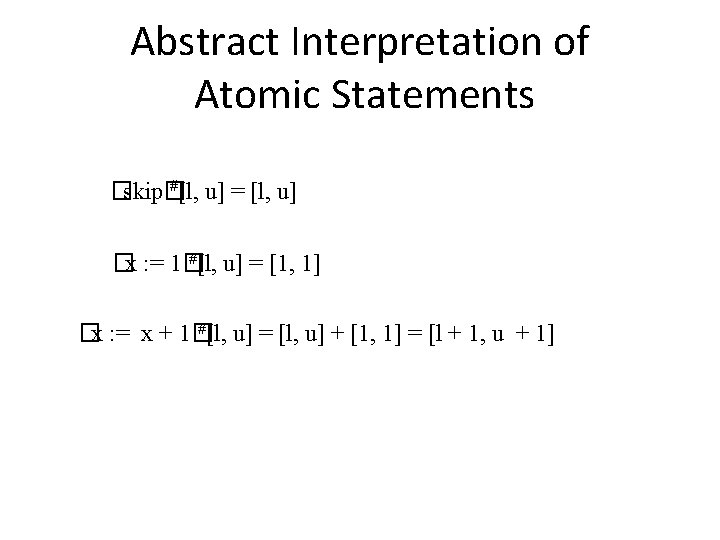 Abstract Interpretation of Atomic Statements #[l, u] = [l, u] �skip� #[l, u] =