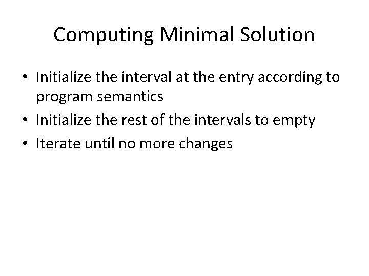 Computing Minimal Solution • Initialize the interval at the entry according to program semantics