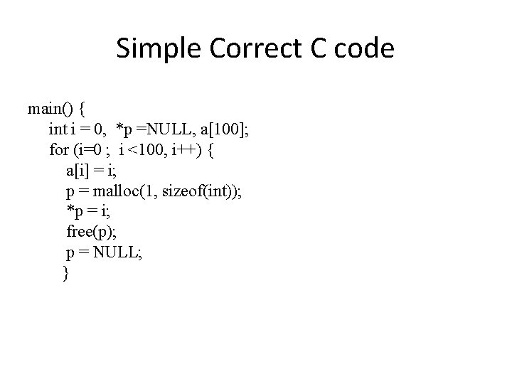 Simple Correct C code main() { int i = 0, *p =NULL, a[100]; for