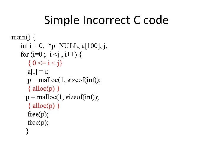 Simple Incorrect C code main() { int i = 0, *p=NULL, a[100], j; for