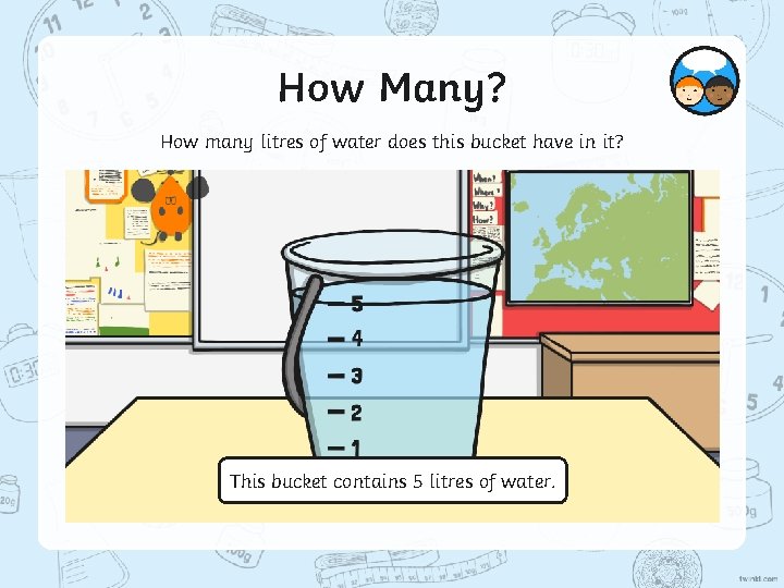 How Many? How many litres of water does this bucket have in it? This