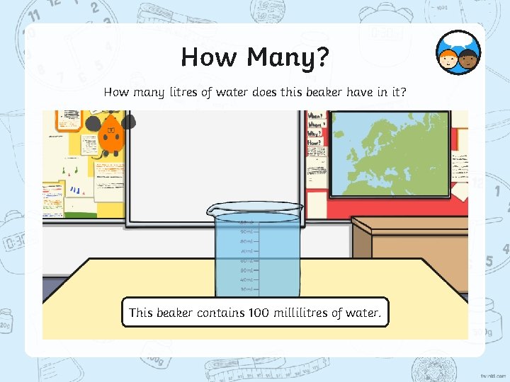 How Many? How many litres of water does this beaker have in it? This