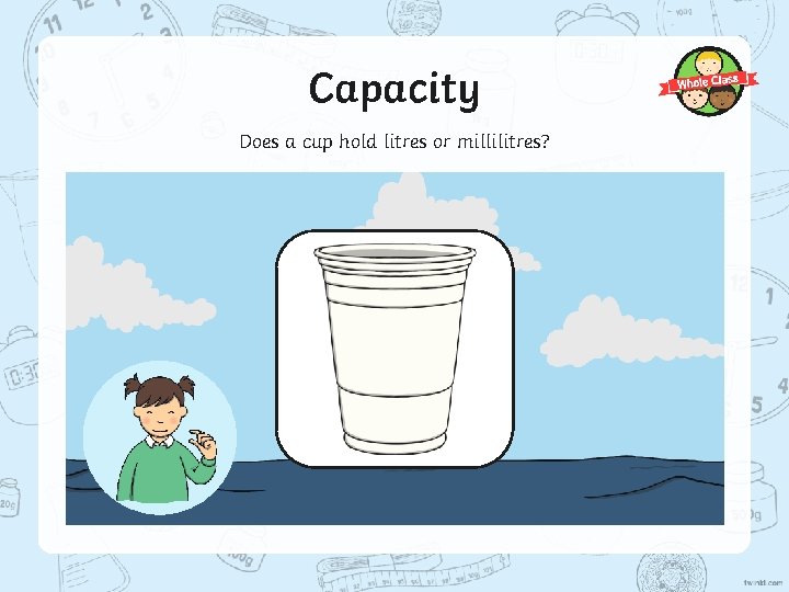 Capacity Does a cup hold litres or millilitres? 
