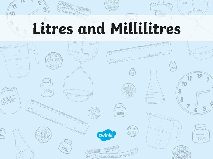 Litres and Millilitres 