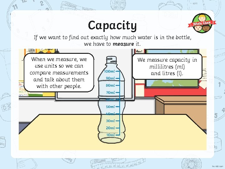 Capacity If we want to find out exactly how much water is in the