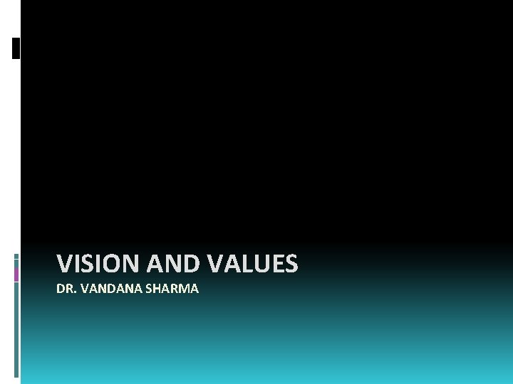 VISION AND VALUES DR. VANDANA SHARMA 